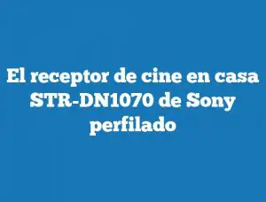 El receptor de cine en casa STR-DN1070 de Sony perfilado