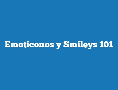 Emoticonos y Smileys 101