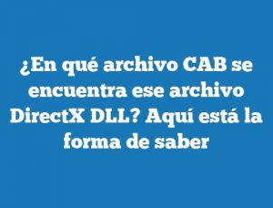 ¿En qué archivo CAB se encuentra ese archivo DirectX DLL? Aquí está la forma de saber