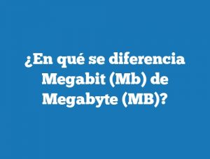 ¿En qué se diferencia Megabit (Mb) de Megabyte (MB)?