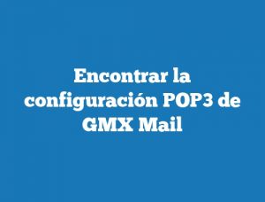 Encontrar la configuración POP3 de GMX Mail