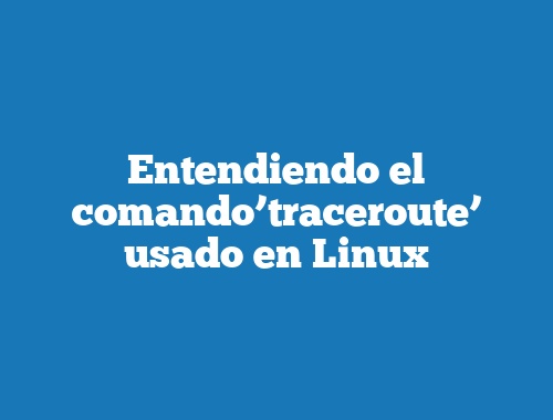Entendiendo el comando’traceroute’ usado en Linux