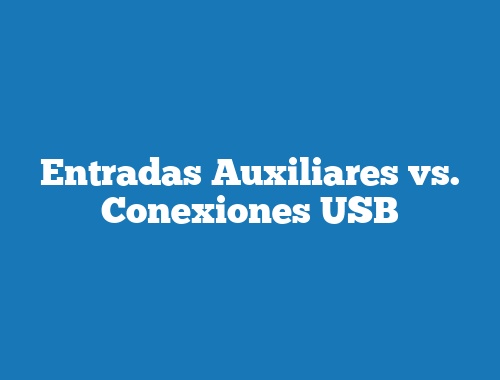 Entradas Auxiliares vs. Conexiones USB
