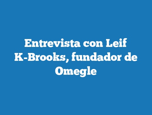 Entrevista con Leif K-Brooks, fundador de Omegle