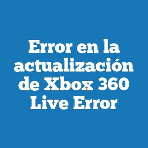 Error en la actualización de Xbox 360 Live Error