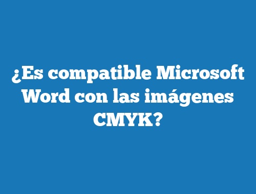 ¿Es compatible Microsoft Word con las imágenes CMYK?
