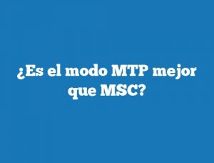 ¿Es el modo MTP mejor que MSC?