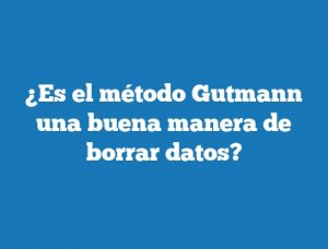 ¿Es el método Gutmann una buena manera de borrar datos?