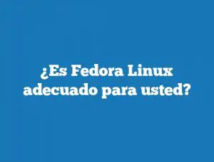 ¿Es Fedora Linux adecuado para usted?