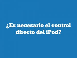 ¿Es necesario el control directo del iPod?