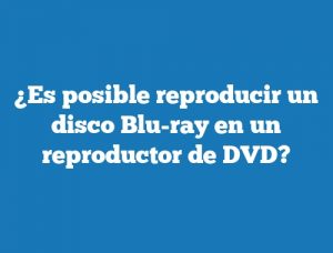 ¿Es posible reproducir un disco Blu-ray en un reproductor de DVD?