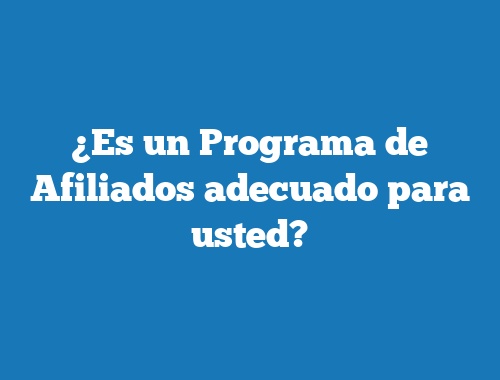 ¿Es un Programa de Afiliados adecuado para usted?