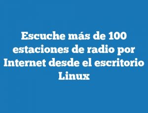 Escuche más de 100 estaciones de radio por Internet desde el escritorio Linux