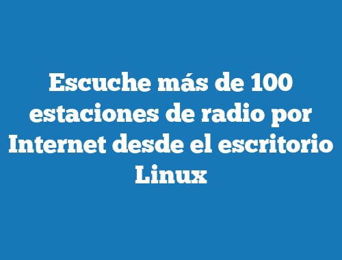 Escuche más de 100 estaciones de radio por Internet desde el escritorio Linux