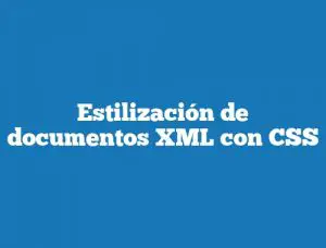 Estilización de documentos XML con CSS