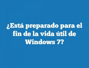 ¿Está preparado para el fin de la vida útil de Windows 7?