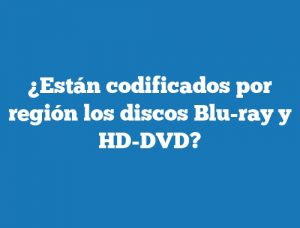¿Están codificados por región los discos Blu-ray y HD-DVD?