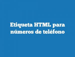 Etiqueta HTML para números de teléfono
