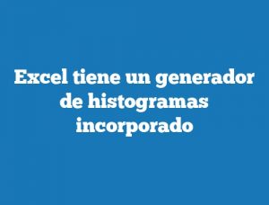 Excel tiene un generador de histogramas incorporado