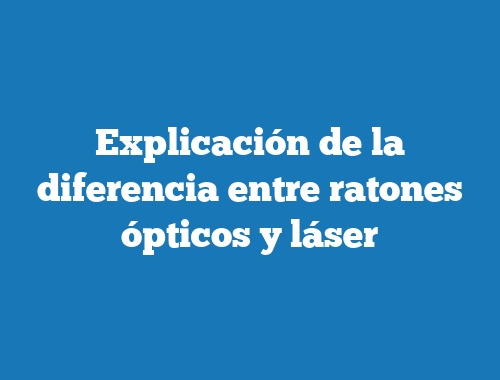 Explicación de la diferencia entre ratones ópticos y láser