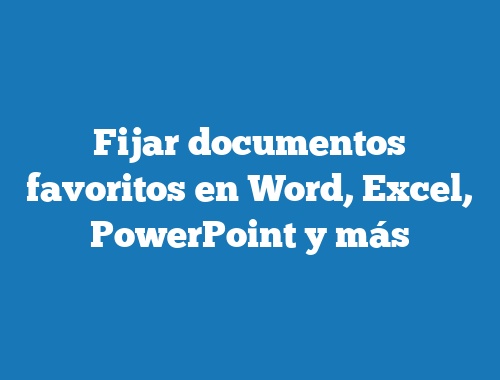 Fijar documentos favoritos en Word, Excel, PowerPoint y más