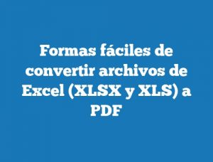 Formas fáciles de convertir archivos de Excel (XLSX y XLS) a PDF