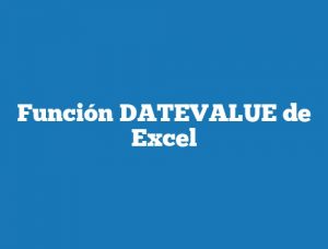 Función DATEVALUE de Excel