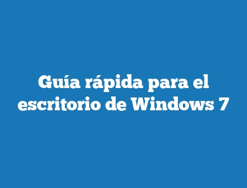 Guía rápida para el escritorio de Windows 7