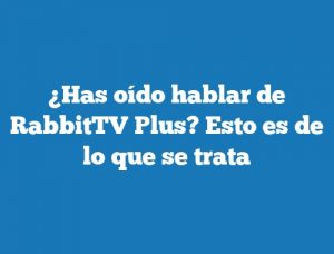 ¿Has oído hablar de RabbitTV Plus? Esto es de lo que se trata