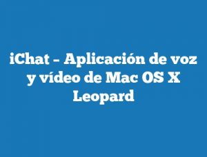 iChat – Aplicación de voz y vídeo de Mac OS X Leopard