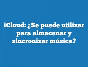 iCloud: ¿Se puede utilizar para almacenar y sincronizar música?