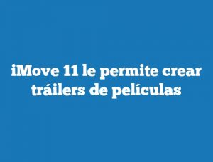 iMove 11 le permite crear tráilers de películas