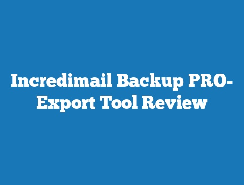 Incredimail Backup PRO- Export Tool Review