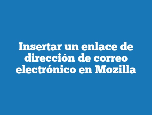 Insertar un enlace de dirección de correo electrónico en Mozilla