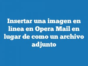 Insertar una imagen en línea en Opera Mail en lugar de como un archivo adjunto