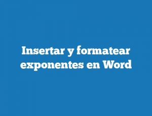 Insertar y formatear exponentes en Word