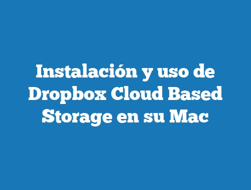 Instalación y uso de Dropbox Cloud Based Storage en su Mac