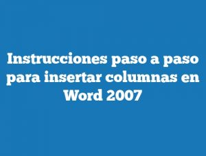 Instrucciones paso a paso para insertar columnas en Word 2007