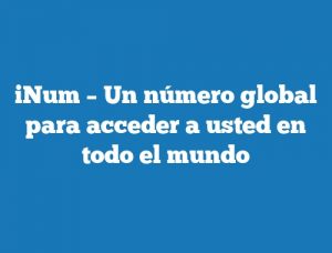 iNum – Un número global para acceder a usted en todo el mundo