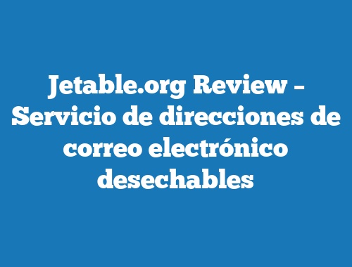 Jetable.org Review – Servicio de direcciones de correo electrónico desechables