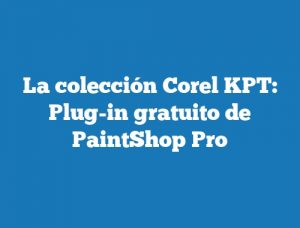 La colección Corel KPT: Plug-in gratuito de PaintShop Pro