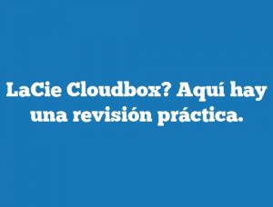 LaCie Cloudbox? Aquí hay una revisión práctica.