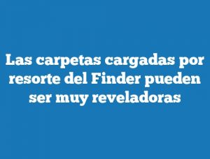 Las carpetas cargadas por resorte del Finder pueden ser muy reveladoras