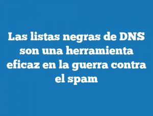 Las listas negras de DNS son una herramienta eficaz en la guerra contra el spam