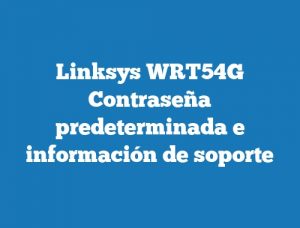 Linksys WRT54G Contraseña predeterminada e información de soporte