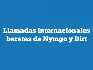 Llamadas internacionales baratas de Nymgo y Dirt