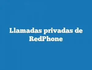 Llamadas privadas de RedPhone