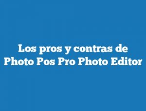 Los pros y contras de Photo Pos Pro Photo Editor