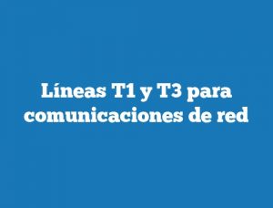 Líneas T1 y T3 para comunicaciones de red