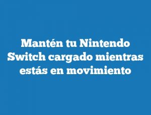 Mantén tu Nintendo Switch cargado mientras estás en movimiento